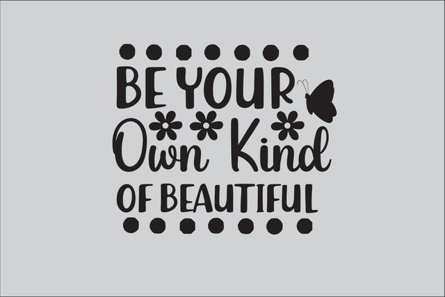 Be Your Own Kind Of Beautiful SVG DESIGN SVG Rafiqul20606 