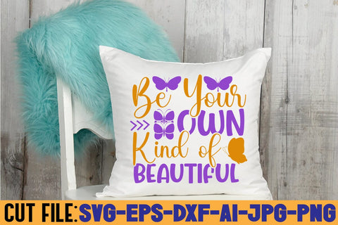 Be Your Own Kind Of Beautiful SVG DESIGN SVG Rafiqul20606 