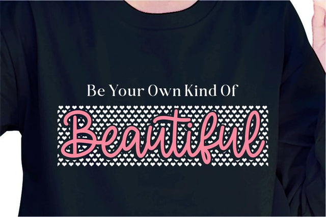 Be Your Own Kind Of Beautiful SVG, Inspirational Quotes, Motivatinal Quote Sublimation PNG T shirt Designs, Sayings SVG, Positive Vibes, SVG D2PUTRI Designs 