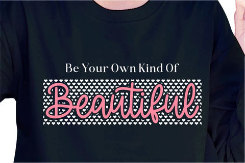 Be Your Own Kind Of Beautiful SVG, Inspirational Quotes, Motivatinal Quote Sublimation PNG T shirt Designs, Sayings SVG, Positive Vibes, SVG D2PUTRI Designs 
