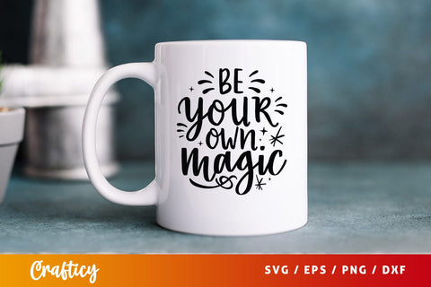 Be your own magic Mug SVG Design SVG Designangry 