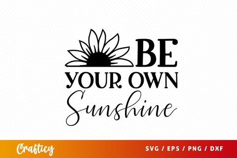 Be Your Own Sunshine SVG Design SVG Designangry 
