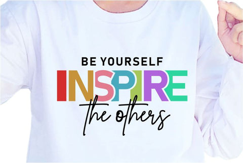 Be Yourself Inspire The Others SVG, Inspirational Quotes, Motivatinal Quote Sublimation PNG T shirt Designs, Sayings SVG, Positive Vibes, SVG D2PUTRI Designs 