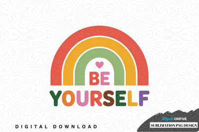 Be yourself rainbow sublimation png design Sublimation Regulrcrative 