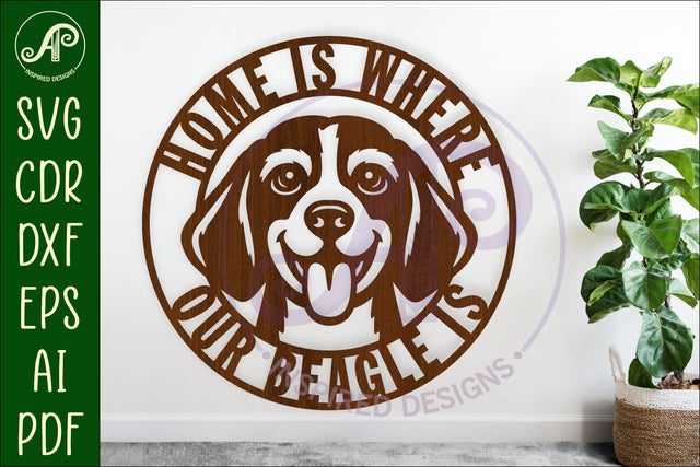 Beagle Home Sign SVG, Home Is Where Our Beagle Is Laser Cut SVG APInspireddesigns 