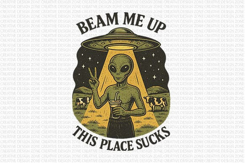 Beam Me Up This Place Sucks Funny Alien PNG SVG BillahCrafts 