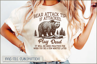 Bear Attack Tip If Attacked, Play Dead it will be good practice for when you die a few minutes later Sublimation Sublimation Shetara Begum 