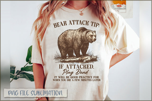 Bear Attack Tip If Attacked, Play Dead it will be good practice for when you die a few minutes later Sublimation Sublimation Shetara Begum 