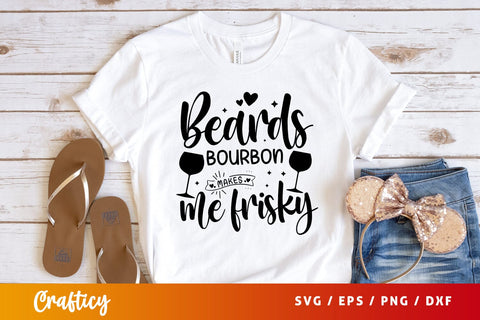 Beards bourbon makes me frisky Svg Design SVG Designangry 