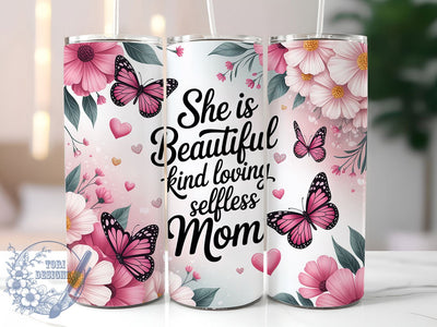 Beautiful Mom Quote 20oz Tumbler, Beautiful Kind Loving, Selfless Mother, 20oz Sublimation, PNG Design, Family Mug, Mother’s Day Gift Sublimation ToriDesigns 