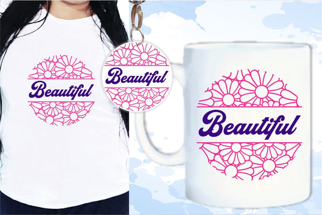 Beautiful SVG, Inspirational Quotes, Motivatinal Quote Sublimation PNG T shirt Designs, Sayings SVG, Positive Vibes, SVG D2PUTRI Designs 