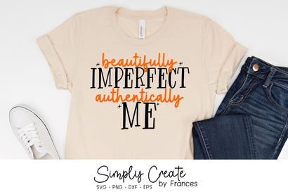 Beautifully Imperfect SVG, Authentically Me, Empowerment, Self Confidence SVG Simply Create by Frances 