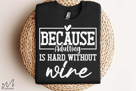 Because Adulting Is Hard Without Wine Svg, Funny Quote Svg, Wine Lover Svg, Sarcastic Svg, Digital Download SVG Isabella Machell 