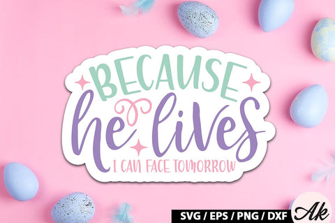 Because he lives i can face tomorrow SVG Stickers SVG akazaddesign 