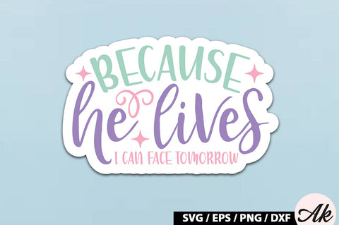 Because he lives i can face tomorrow SVG Stickers SVG akazaddesign 