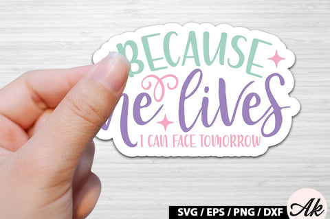Because he lives i can face tomorrow SVG Stickers SVG akazaddesign 
