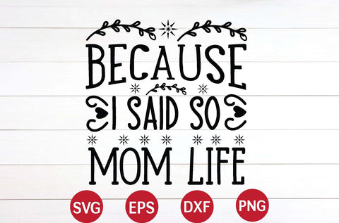 Because I Said So mom life svg SVG designer krishna 