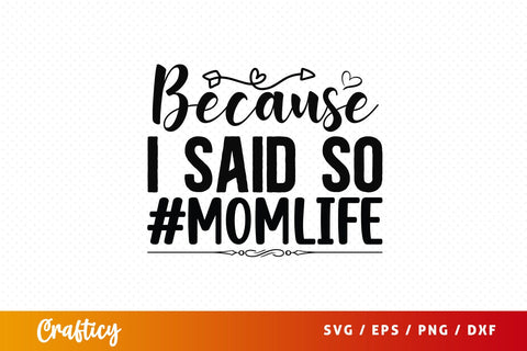 Because i said so #momlife SVG Design SVG Designangry 
