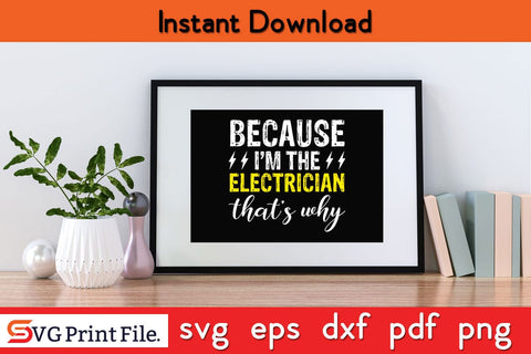 Because I'M The Electrician That's Why Funny Electrician SVG PNG Craft Cut File SVG SVG Print File 
