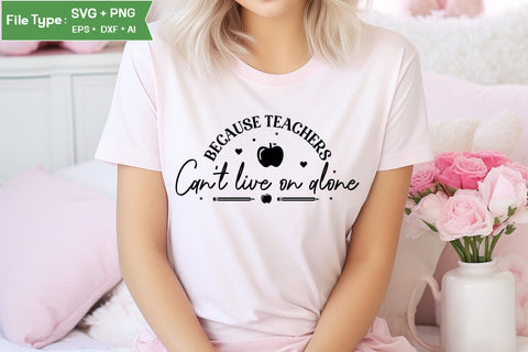 Because Teachers Can't Live On Alone SVG Cut File, Teacher SVG Design, SVGs,Quotes and Sayings,Food & Drink,On Sale, Print & Cut SVG DesignPlante 503 