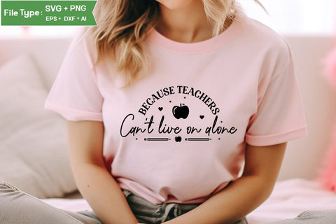 Because Teachers Can't Live On Alone SVG Cut File, Teacher SVG Design, SVGs,Quotes and Sayings,Food & Drink,On Sale, Print & Cut SVG DesignPlante 503 
