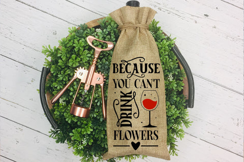 Because you cant drink flowers SVG design SVG Regulrcrative 