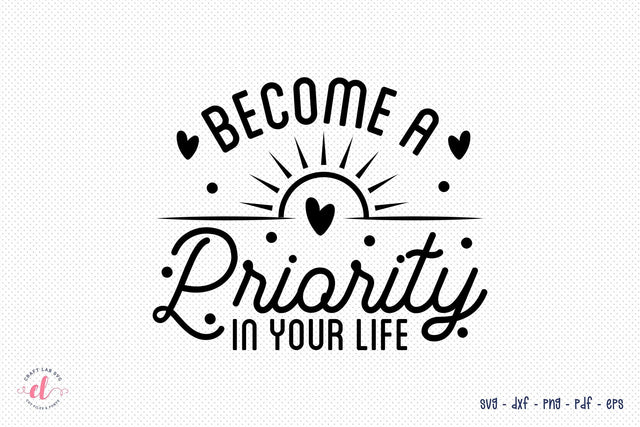 Become a Priority in Your Life, Self Love Quote SVG SVG CraftLabSVG 