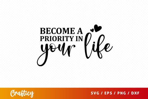 Become a priority in your life SVG Design SVG Designangry 