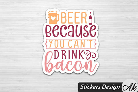 Beer Because You Cant Drink Bacon Stickers Design SVG akazaddesign 