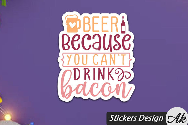 Beer Because You Cant Drink Bacon Stickers Design SVG akazaddesign 