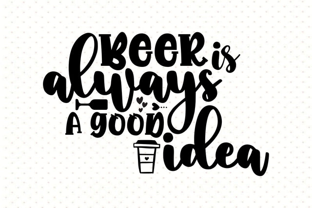 Beer is always a good idea SVG orpitasn 