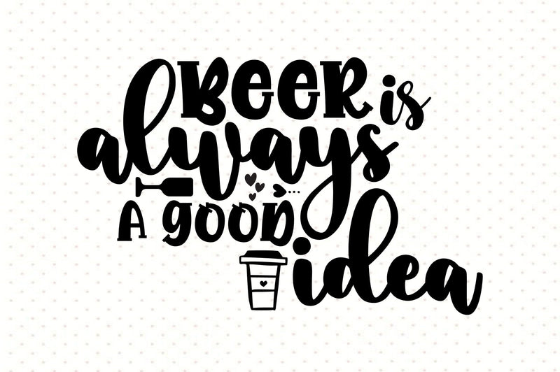 Beer is always a good idea SVG orpitasn 