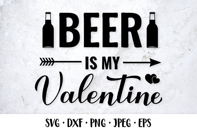 Beer is my Valentine SVG. Valentines quote. Drinking sayings SVG LaBelezoka 