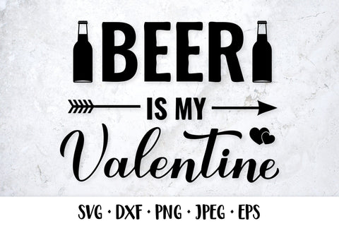 Beer is my Valentine SVG. Valentines quote. Drinking sayings SVG LaBelezoka 