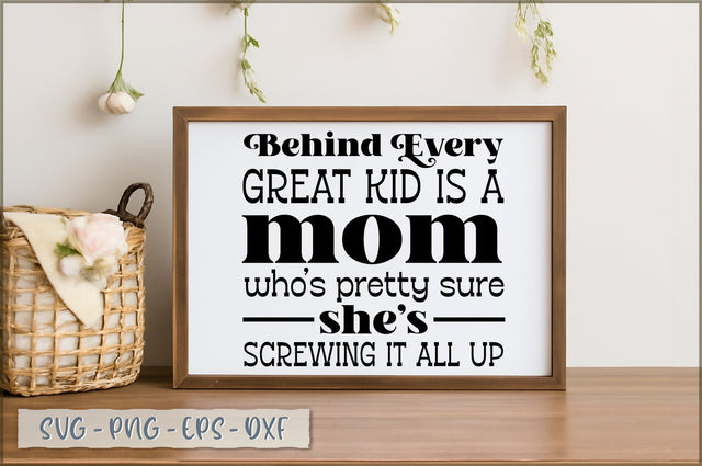 Behind every great kid is a mom who's pretty sure she's screwing it all up SVG SVG Shetara Begum 