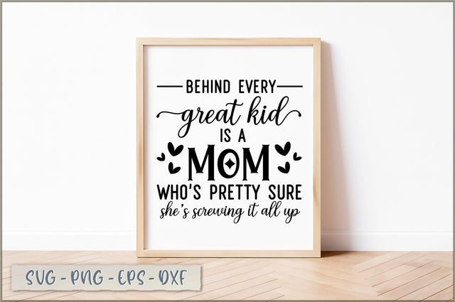 Behind every great kid is a mom who's pretty sure she's screwing it all up SVG SVG Shetara Begum 