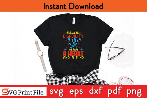 Behind the disability, we have a heart and a mind Funny Autism SVG PNG Craft Cut File SVG SVG Print File 