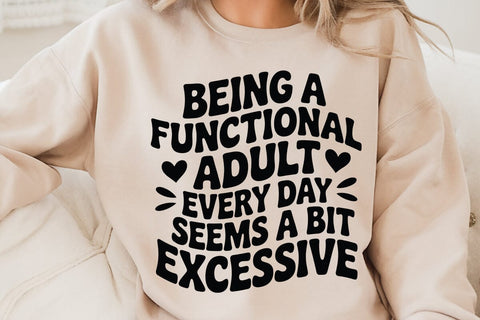 Being A Functional Adult Every Day Seems A Bit Excessive SVG Angelina750 