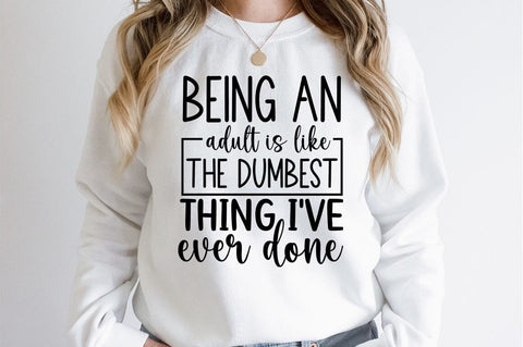 Being an adult is like the dumbest thing i have ever done SVG Design SVG Designangry 