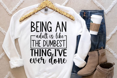 Being an adult is like the dumbest thing i have ever done SVG Design SVG Designangry 
