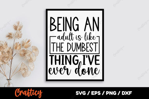 Being an adult is like the dumbest thing i have ever done SVG Design SVG Designangry 