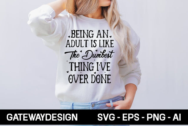 Being An Adult Is Like The Dumbest Thing I've Over Done Svg Design SVG designmaster24 