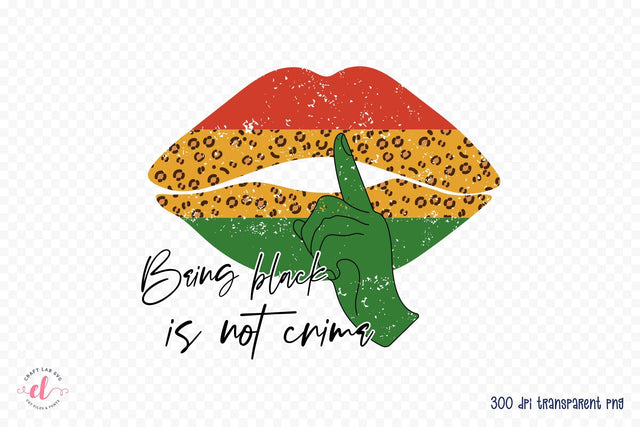 Being Black is Not Crime PNG Sublimation Sublimation CraftLabSVG 
