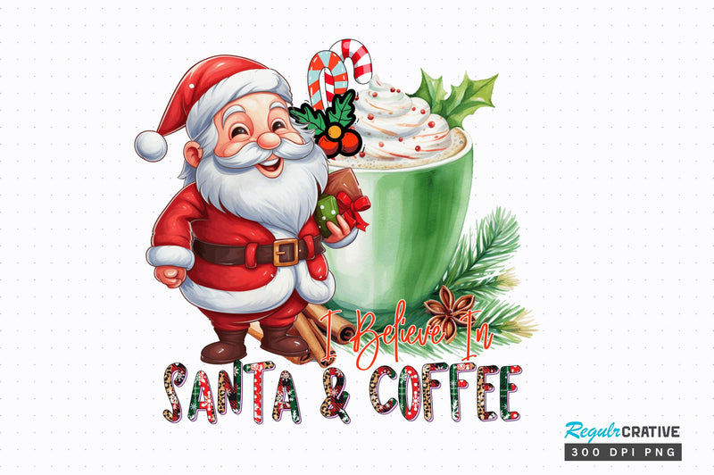 Believe in Santa and Coffee Sublimation Design Sublimation Regulrcrative 