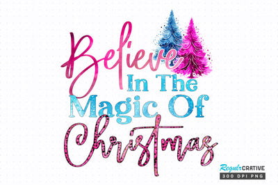 Believe in the magic of Christmas png design Sublimation Regulrcrative 