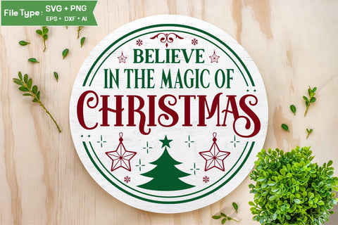 Believe In The Magic Of Christmas Round Sign SVG Design, Farmhouse Christmas Round Sign SVG Design, Christmas SVG Design, SVG Cut File, SVGs, Food & Drink, Print & Cut, Quotes and Sayings SVG DesignPlante 503 