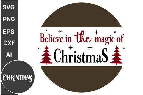 Believe In The Magic Of Christmas Round Sign SVG Design, Farmhouse Christmas Round Sign SVG Design, Christmas SVG Design, SVGs, Food & Drink, Print & Cut, Quotes and Sayings SVG DesignPlante 503 