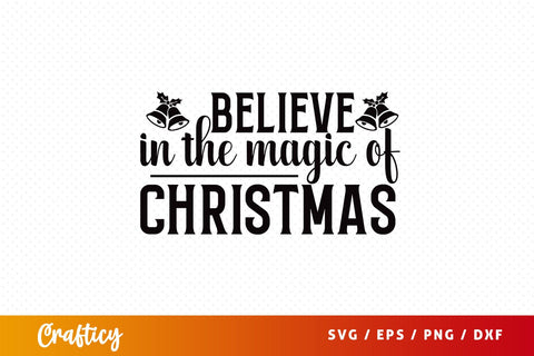 Believe in the magic of christmas SVG Design SVG Designangry 
