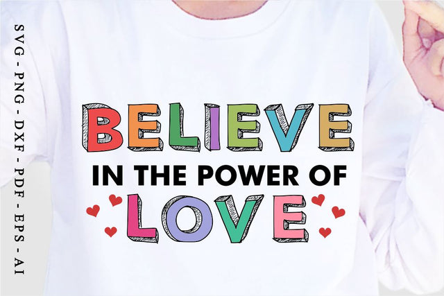 Believe in The Power Of Love, Valentines Day SVG T shirt Design, Valentine Quote SVG, Love Quotes SVG, Wedding And Family SVG, Valentine's Sublimation PNG Designs SVG D2PUTRI Designs 