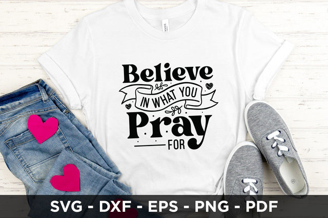 Believe in What You Pray for, Faith SVG SVG CraftLabSVG 